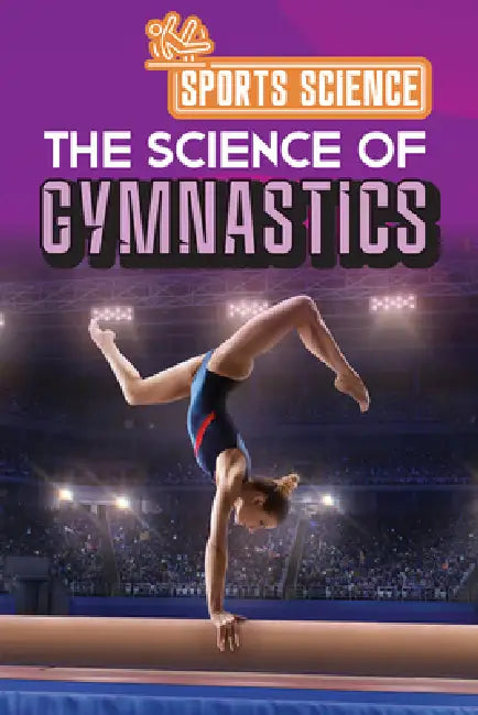 The Science of Gymnastics by Amy B. Rogers