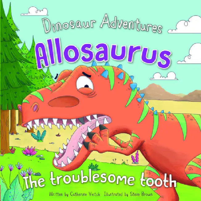 Allosaurus: The Troublesome Tooth by Catherine Veitch, Steve Brown