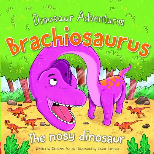 Brachiosaurus: The Nosy Dinosaur by Catherine Veitch, Louise Forshaw