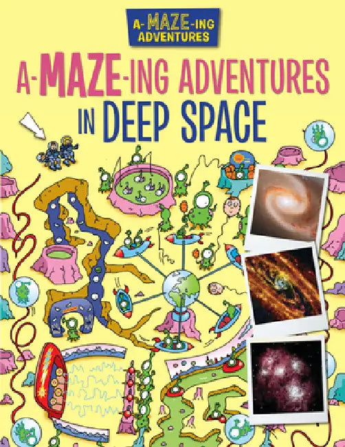 A-Maze-Ing Adventures in Deep Space by Lisa Regan, Andy Peters