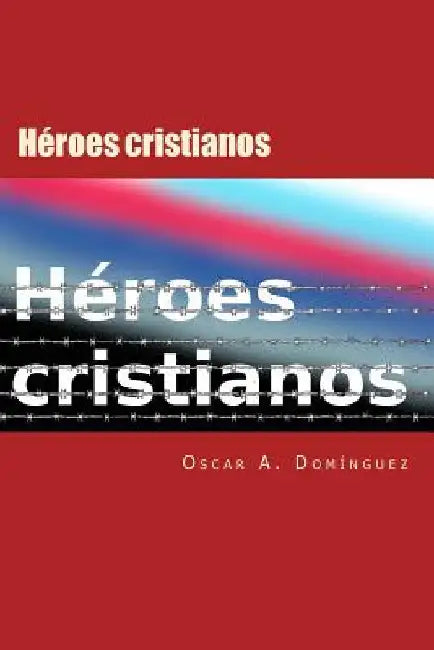 Heroes Cristianos: Dispuestos a pagar el precio by Dominguez, Oscar