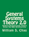 General Systems Theory 2.0: General Architectural Theory Using the SBC Architecture by William S. Chao