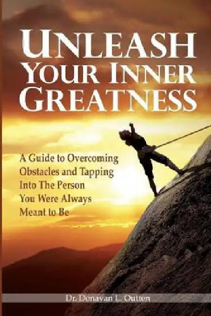 Unleash Your Inner Greatness: A guide to overcoming obstacles and tapping into the person you were always meant to be by Donavan L. Outten