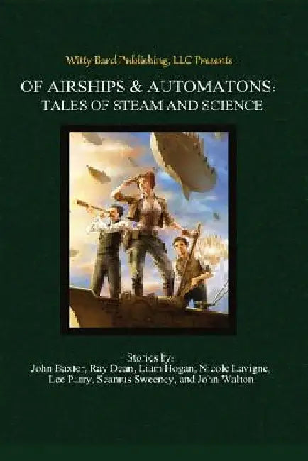 Of Airships & Automatons: Tales of Steam and Science by Ross Baxter