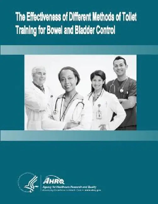 The Effectiveness of Different Methods of Toilet Training for Bowel and Bladder Control: Evidence Report/Technology Assessment Number 147 by Agency for Healthcare Resea And Quality