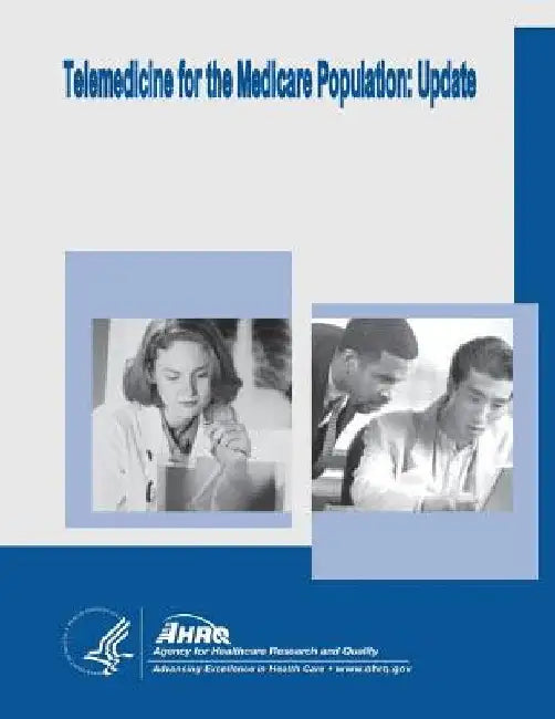 Telemedicine for the Medicare Population: Update: Evidence Report/Technology Assessment Number 131 by Agency for Healthcare Resea And Quality