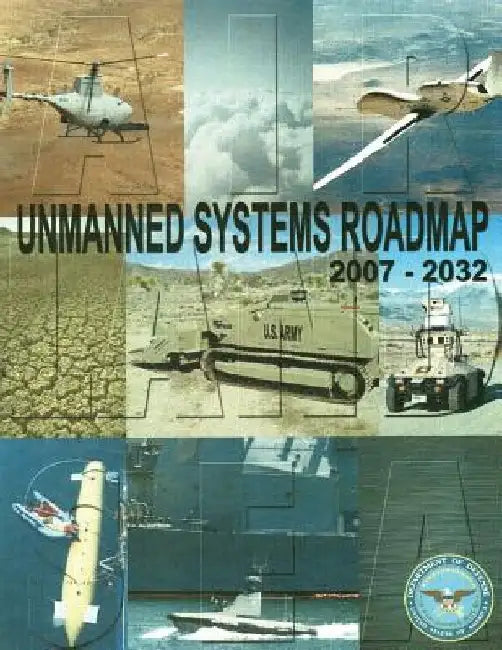 Unmanned Systems Roadmap: 2007-2032 by Department of Defense