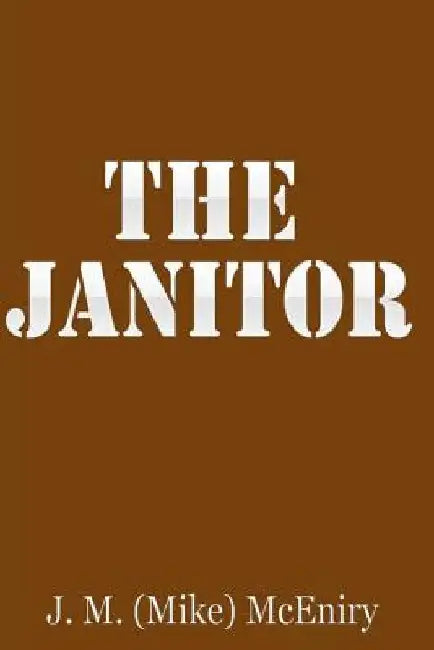 The Janitor by J. M. (Mike) McEniry