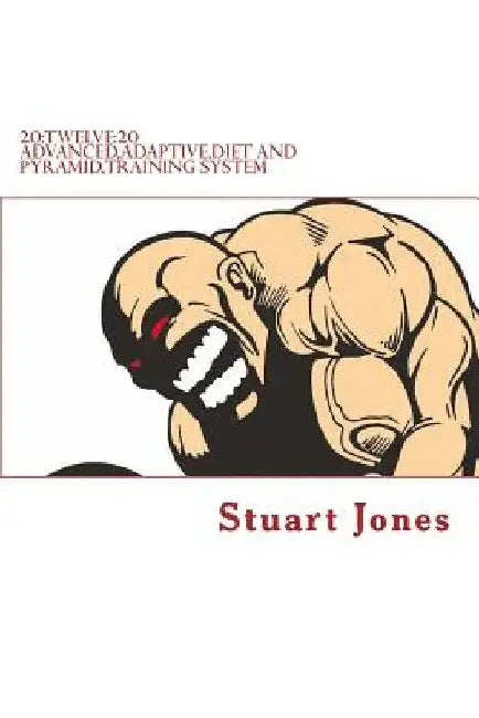 20: TWELVE:20 advanced, adaptive, diet and pyramid training system by Stuart Jones