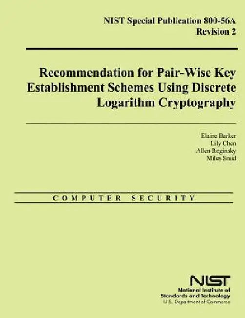 NIST Special Publication 800-56A Revision 2: Recommendation for Pair-Wise Key Establishment Schemes Using Discrete Logarithm Cryptography by U. S. Department of Commerce