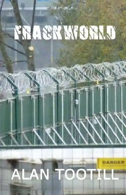 Frackworld: A Blackpool Novel by Alan Tootill