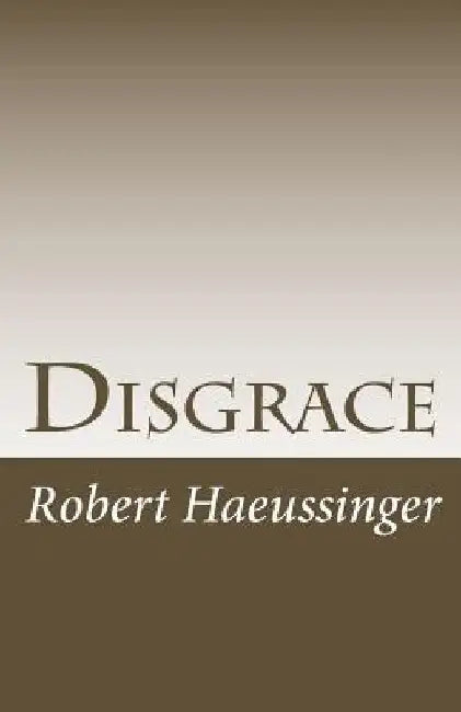 Disgrace by Robert W. Haeussinger