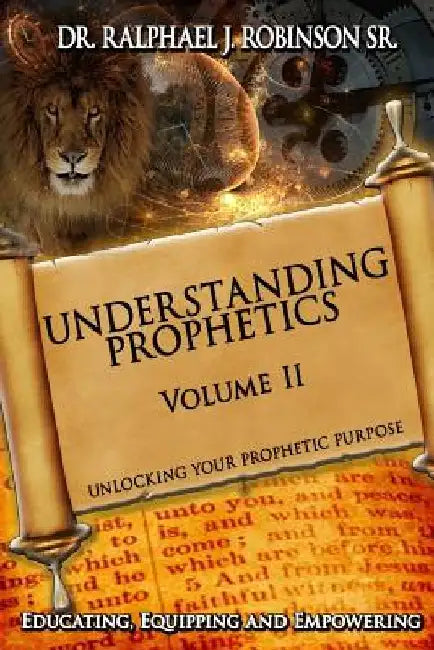 Understanding Prophetics: Unlocking Your Prophetic Purpose by Ralphael J. Robinson Sr