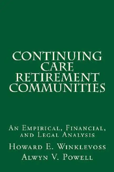 Continuing Care Retirement Communities: An Empirical, Financial, and Legal Analysis by Alwyn V. Powell