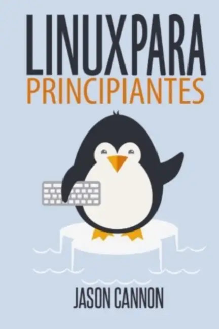 Linux para principiantes: Una introducción al sistema operativo Linux y la línea de comandos by Jason Cannon