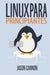 Linux para principiantes: Una introducción al sistema operativo Linux y la línea de comandos by Jason Cannon