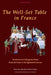 The Well-Set Table in France: Furniture and Settings for Meals from the Gauls to the Eighteenth Century by Jim Chevallier