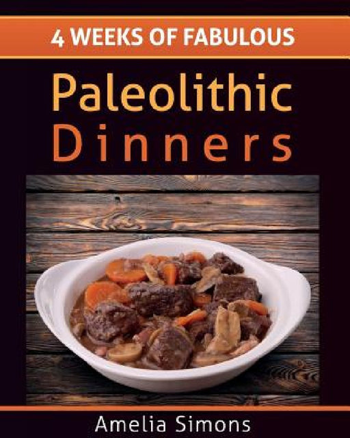 4 Weeks of Fabulous Paleolithic Dinners - LARGE PRINT by Amelia Simons