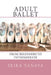 Adult Ballet: From Beginners to Intermediate by Seira Tanaya