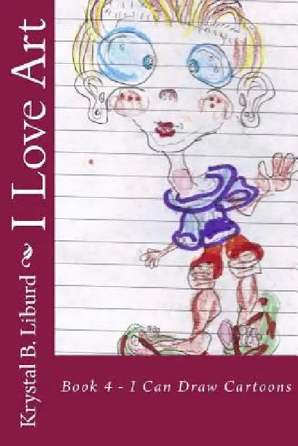 I Love Art: Book 4 - I Can Draw Cartoons by Faithe Reid-Liburd