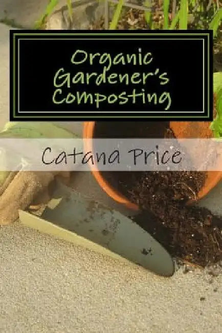 Organic Gardener's Composting by Acquire Excellence