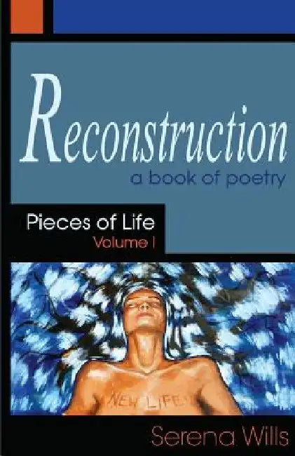 Reconstruction, Pieces of Life Volume 1 by Serena Wills
