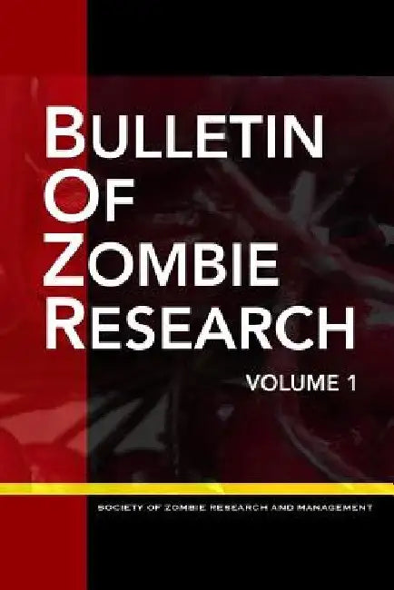Bulletin of ZOMBIE Research: Volume 1 by Christy J. Leppanen Ph. D.