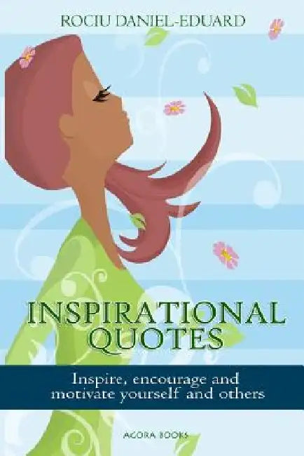 Inspirational Quotes: Inspire, Encourage and Motivate Yourself and Others by Rociu Daniel Eduard