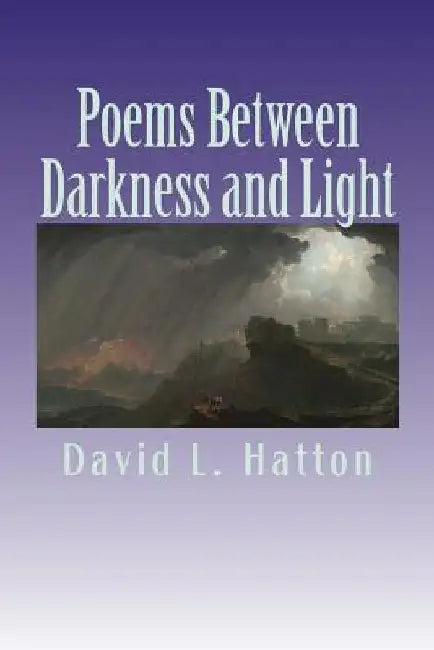 Poems Between Darkness and Light by David L. Hatton