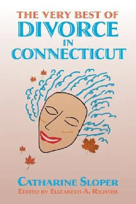 The Very Best of Divorce in Connecticut: A Blog located online at: www.divorceinconnecticut.blogspot.com by Elizabeth a. Richter