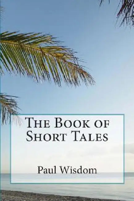 The Book of Short Tales by Paul Wisdom