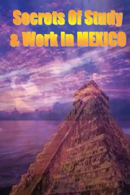 Secrets of Study & Work in MEXICO: English Version 1 by Dave Cambrigton