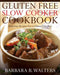 Gluten Free Slow Cooker Cookbook: Delicious Recipes For A Gluten Free Diet by Barbara B. Walters