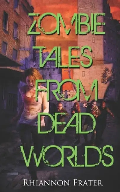 Zombie Tales From Dead Worlds by Rhiannon Frater