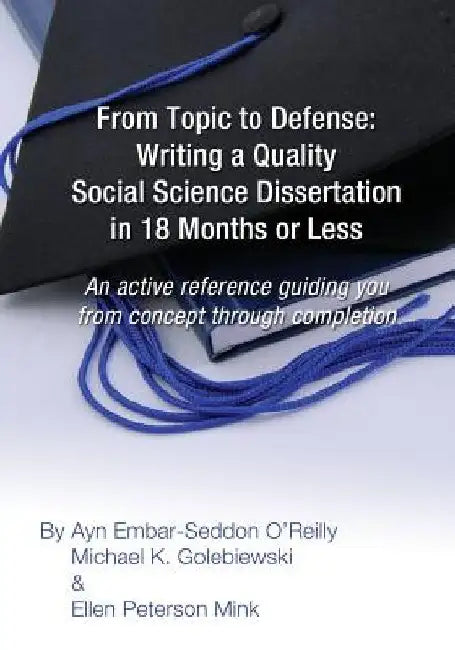 From Topic to Defense: Writing a Quality Social Science Dissertation in 18 Months or Less: An active reference guiding you from concept throu by Michael K. Golebiewski