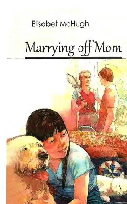Marrying off Mom by Elisabet McHugh