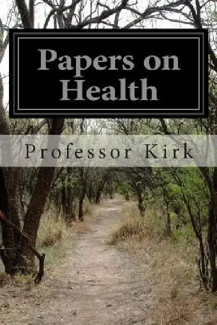 Papers on Health by Professor Kirk