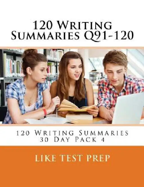 120 Writing Summaries Q91-120: 120 Writing Summaries 30 Day Pack 4 by Like Test Prep