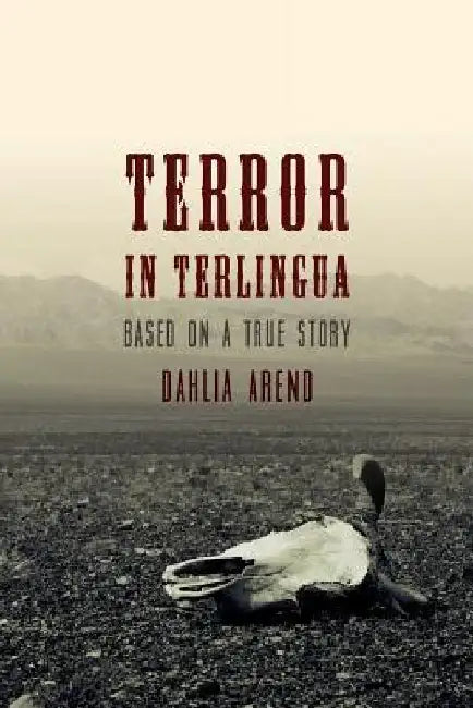 Terror in Terlingua: Based on a True Story by Dahlia Arend