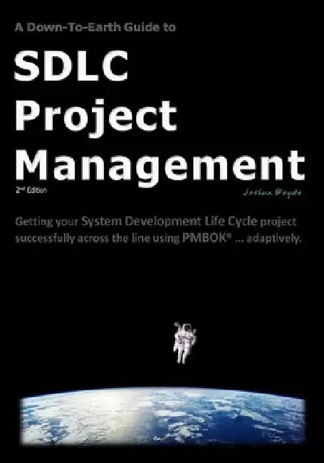 A Down-To-Earth Guide To SDLC Project Management: Getting your system / software development life cycle project successfully across the line using PMB by Joshua Boyde