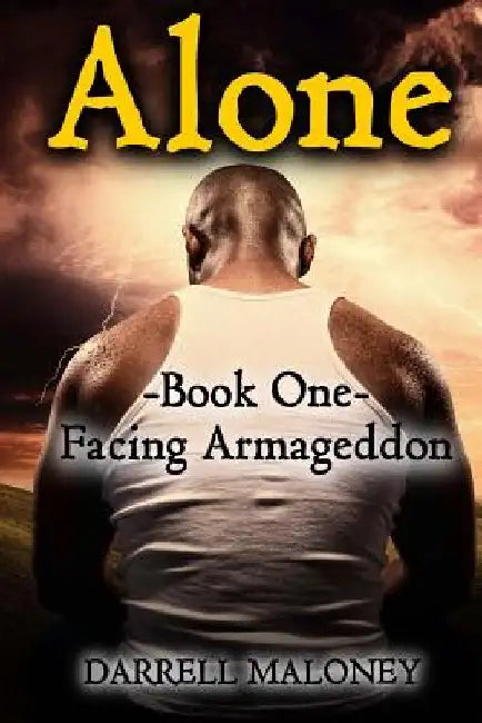 Alone: Book One: Facing Armageddon by Darrell Maloney