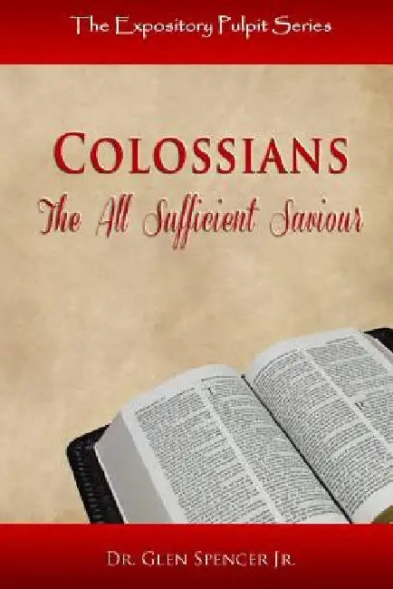 Colossians: The All Sufficient Saviour by Glen, Jr. Spencer