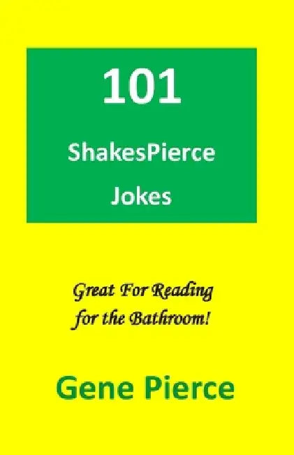 101 ShakesPierce Jokes: Great reading for the bathroom by Raymond E. Smith