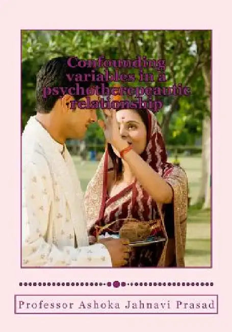 Confounding variables in a psychotherepeautic relationship by Ashoka Jahnavi Prasad