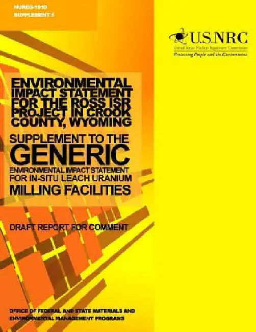 Environmental Impact Statement for the Ross ISR Project in Crook County, Wyoming: Supplement to the Generic Environmental Impact Statement for In-Situ by U. S. Nuclear Regulatory Commission