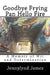 Goodbye Frying Pan, Hello Fire: A Memoir of Wit and Determination by Jennylynd James
