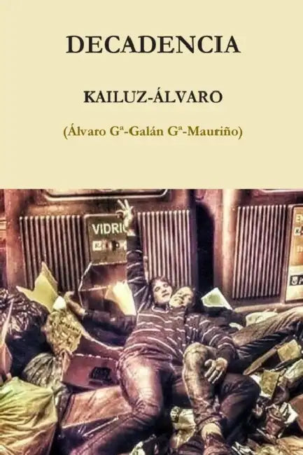 Decadencia by Garcia-Galan Garcia-Mauriño Alvaro, Kailuz- Álvaro