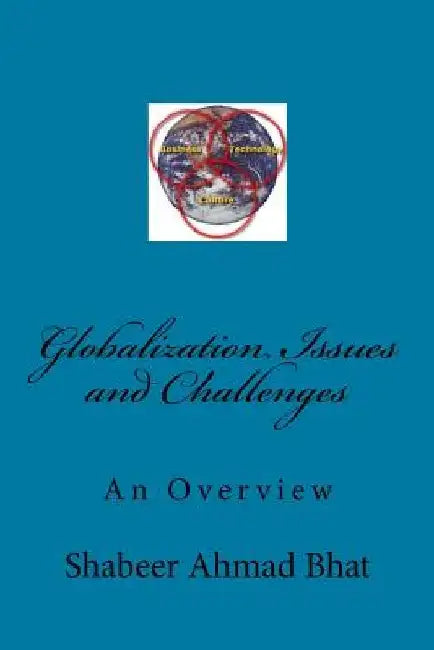 Globalization Issues and Challenges: An Overview by Shabeer Ahmad Bhat