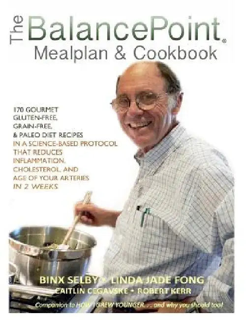 The BalancePoint Mealplan & Cookbook: 170 gourmet gluten-free, grain-free & Paleo diet recipes in a science-based protocol that reduces inflammation, by Linda Jade Fong