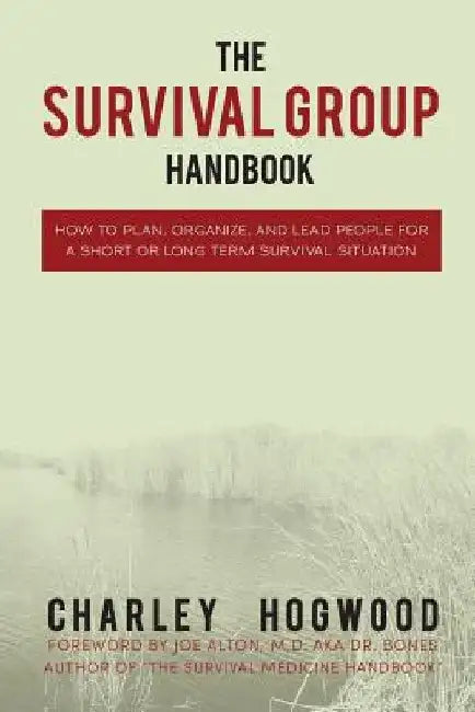 The Survival Group Handbook: How to Plan, Organize and Lead People For a Short or Long Term Survival Situation by Joe bones Alton